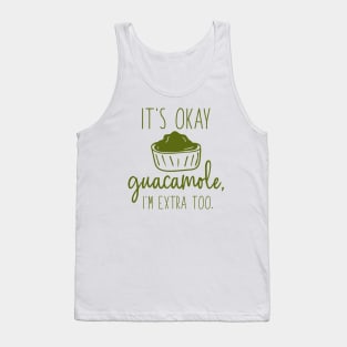 It’s Okay Guacamole, I’m Extra Too Tank Top